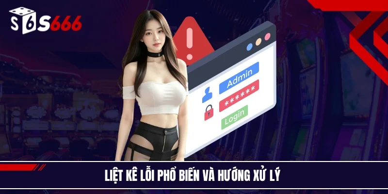 Liệt kê lỗi phổ biến và hướng xử lý