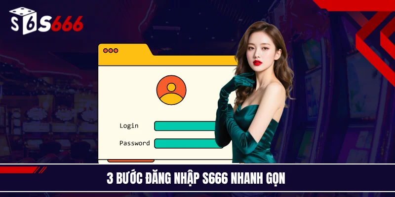 3 bước đăng nhập S666 nhanh gọn